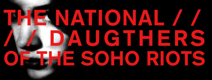 THE NATIONAL • DAUGHTERS OF THE SOHO RIOTS